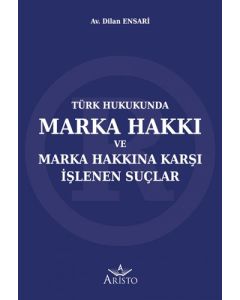Türk Hukukunda Marka Hakkı ve Marka Hakkına Karşı İşlenen Suçlar