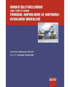 Maden İşletmelerinde TMS/TFAS'ye Uygun Finansal Raporlama ve Kapsamlı Uygulama Örnekleri