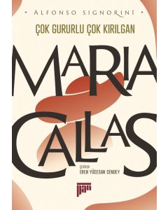 Maria Callas - Çok Gururlu Çok Kırılgan