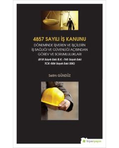 4857 Sayılı İş Kanunu Döneminde İşveren ve İşçilerin İş Sağlığı ve Güvenliği Açısından Görev ve Sorumlulukları