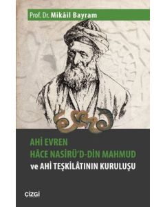 Ahi Evren Hâce Nasirü'd-din Mahmud ve Ahi Teşkilâtının Kuruluşu