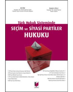 Türk Hukuk Sisteminde Seçim ve Siyasi Partiler Hukuku