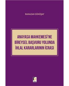 Anayasa Mahkemesi'ne Bireysel Başvuru Yolunda İhlal Kararlarının İcrası