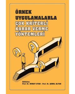 Örnek Uygulamalarla Çok Kriterli Karar Verme Yöntemleri