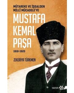 Mütareke ve İşgalden Milli Mücadele’ye Mustafa Kemal Paşa 