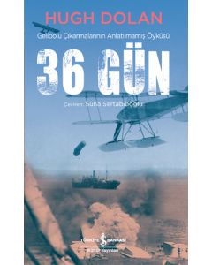 36 Gün - Gelibolu Çıkarmalarının Anlatılmamış Öyküsü