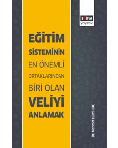 Eğitim Sisteminin En Önemli Ortaklarından Biri Olan Veliyi Anlamak