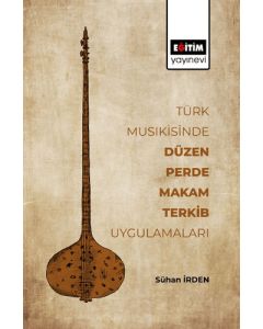 Türk Musıkisinde Düzen, Perde, Makam, Terkib Uygulamaları