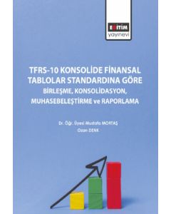 TFRS-10 Konsolide Finansal Tablolar Standardına Göre Birleşme Konsolidasyon Muhasebeleştirme ve Raporlama