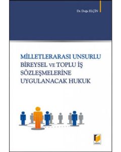 Milletlerarası Unsurlu Bireysel ve Toplu İş Sözleşmelerine Uygulanacak Hukuk