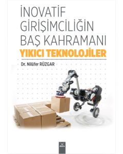 İnovatif Girişimciliğin Baş Kahramanı: Yıkıcı Teknolojiler