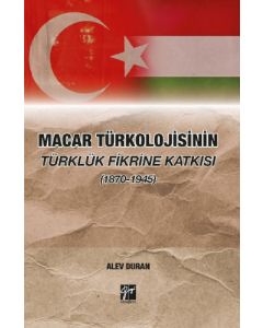 Türkolojisinin Türklük Fikrine Katkısı (1870-1945)