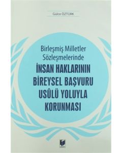 Birleşmiş Milletler Sözleşmelerinde İnsan Haklarının Bireysel Başvuru Usulü Yoluyla Korunması