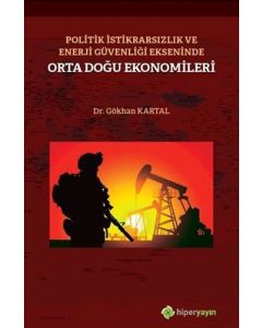 Politik İstikrarsızlık ve Enerji Güvenliği Ekseninde Orta Doğu Ekonomileri