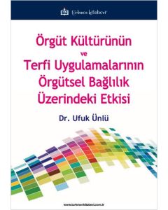 Örgüt Kültürünün ve Terfi Uygulamalarının Örgütsel Bağlılık Üzerindeki Etkisi
