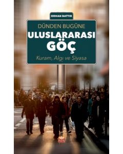 Dünden Bugüne Uluslararası Göç; Kuram, Algı ve Siyasa