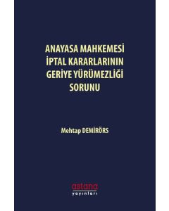 Anayasa Mahkemesi İptal Kararlarının Geriye Yürümezliği Sorunu