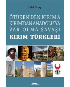 Ötüken’den Kırım’a Kırım’dan Anadoluya Var Olma Savaşı - Kırım Türkleri