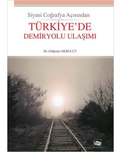 Siyasi Coğrafya Açısından Türkiye'de Demiryolu Ulaşımı