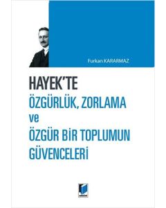 Hayek'te Özgürlük, Zorlama ve Özgür Bir Toplumun Güvenceleri