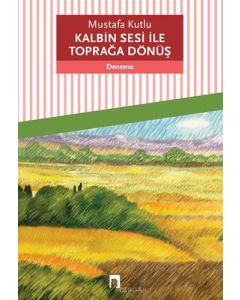 Kalbin Sesi ile Toprağa Dönüş