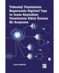 Teknoloji Yönetiminin Başarısında Örgütsel Yapı ve İnsan Kaynakları Yönetiminin Etkisi Üzerine Bir Araştırma