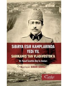 Sibirya Esir Kamplarında Yedi Yıl Sarıkamış'tan Vladivostok'a