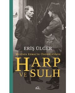 Mustafa Kemal’in Önderliğinde Harp ve Sulh