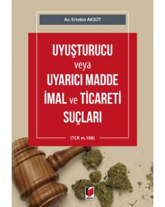 Uyuşturucu veya Uyarıcı Madde İmal ve Ticareti Suçları