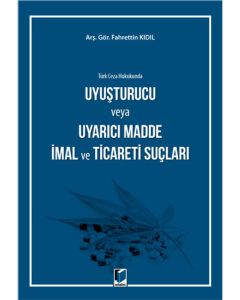 Türk Ceza Hukukunda Uyuşturucu veya Uyarıcı Madde İmal ve Ticareti Suçları