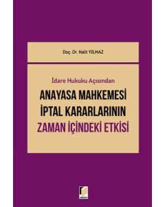 İdare Hukuku Açısından Anayasa Mahkemesi İptal Kararlarının Zaman İçindeki Etkisi