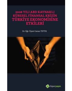 2008 Yılı ABD Kaynaklı Küresel Finansal Krizin Türkiye Ekonomisine Etkileri