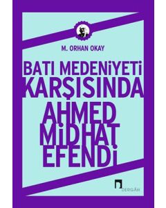 Batı Medeniyeti Karşısında Ahmed Midhat Efendi