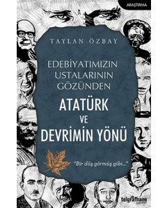 Edebiyatımızın Ustalarının Gözünden Atatürk ve Devrimin Yönü
