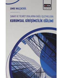 Sanayi ve Ticaret Odalarına Bağlı İşletmelerin Kurumsal Girişimcilik Eğilimi