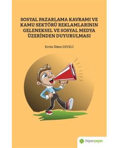 Sosyal Pazarlama Kavramı ve Kamu Sektörü Reklamlarının Geleneksel ve Sosyal Medya Üzerinden Duyurulması