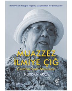 Muazzez İlmiye Çığ - Cumhuriyet Mucizesi