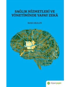 Sağlık Hizmetleri ve Yönetiminde Yapay Zeka