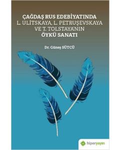 Çağdaş Rus Edebiyatında L. Ulitskaya, L. Petruşevskaya ve T. Tolstaya’nın Öykü Sanatı