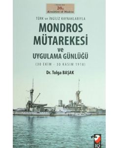 Türk ve İngiliz Kaynaklarıyla Mondros Mütarekesi ve Uygulama Günlüğü