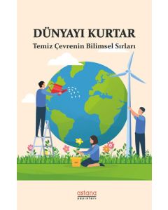 Dünyayı Kurtar - Temiz Çevrenin Bilimsel Sırları