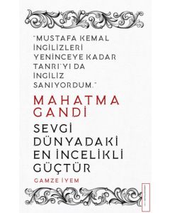Mahatma Gandi - Sevgi Dünyadaki En İncelikli Güçtür