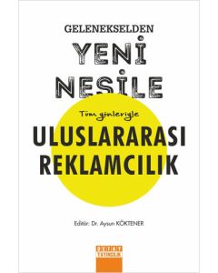 Gelenekselden Yeni Nesile Tüm Yönleriyle Uluslararası Reklamcılık