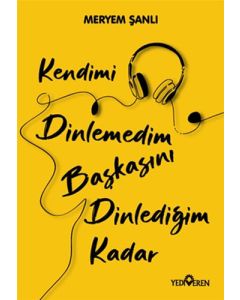 Kendimi Dinlemedim Başkasını Dinlediğim Kadar