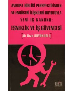 Avrupa Birliği Perspektifinden ve Endüstri İlişkileri Boyutuyla Yeni İş Kanunu: Esneklik ve İş Güvencesi