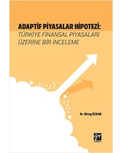 Adaptif Piyasalar Hipotezi: Türkiye Finansal Piyasaları Üzerine Bir İnceleme