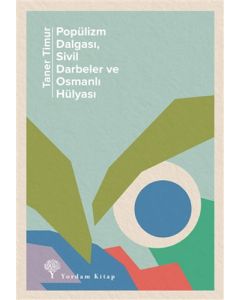 Popülizm Dalgası Sivil Darbeler ve Osmanlı Hülyası