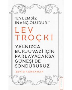 Yalnızca Burjuvazi İçin Parlayacaksa Güneşi de Söndürürüz - Lev Troçki