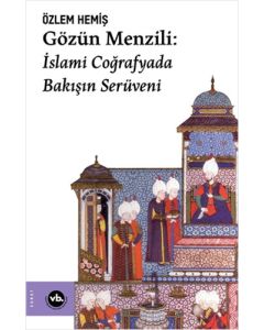 Gözün Menzili: İslami Coğrafyada Bakışın Serüveni