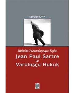 Hukukta Yabancılaşmaya Tepki: Jean Paul Sartre ve Varoluşçu Hukuk
